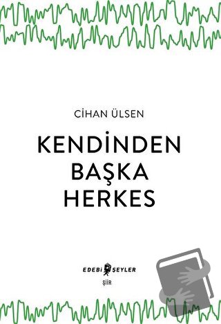 Kendinden Başka Herkes - Cihan Ülsen - Edebi Şeyler - Fiyatı - Yorumla