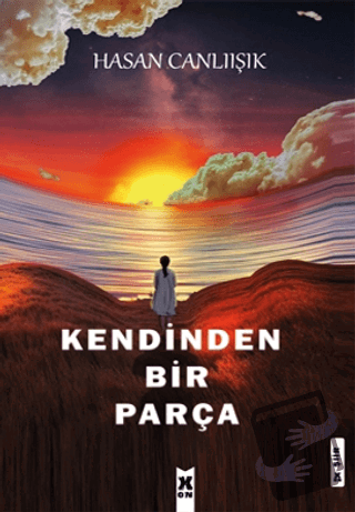 Kendinden Bir Parça - Hasan Calıışık - X10 Kitap - Fiyatı - Yorumları 