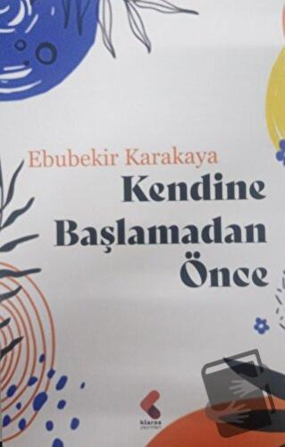 Kendine Başlamadan Önce - Ebubekir Karakaya - Klaros Yayınları - Fiyat