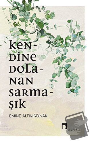 Kendine Dolanan Sarmaşık - Emine Altınkaynak - Dergah Yayınları - Fiya