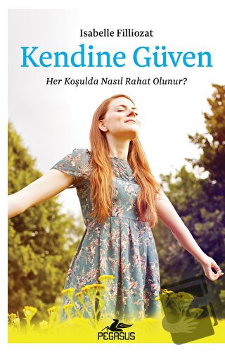 Kendine Güven: Her Koşulda Nasıl Rahat Olunur? - Isabelle Filliozat - 