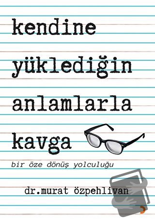 Kendine Yüklediğin Anlamlarla Kavga - Murat Özpehlivan - Cinius Yayınl