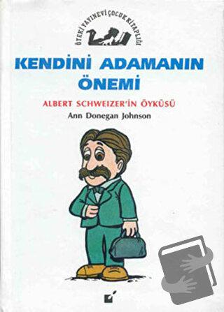 Kendini Adamanın Önemi - Albert Schweitzer'in Öyküsü - Ann Donegan Joh