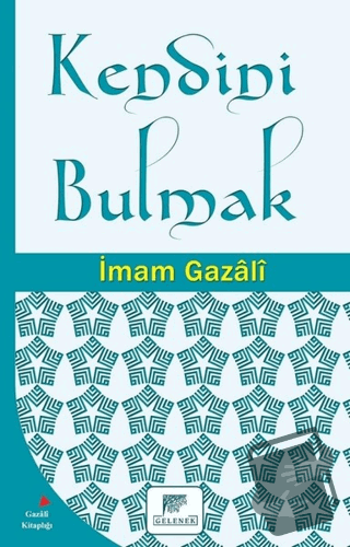 Kendini Bulmak - İmam-ı Gazali - Gelenek Yayıncılık - Fiyatı - Yorumla