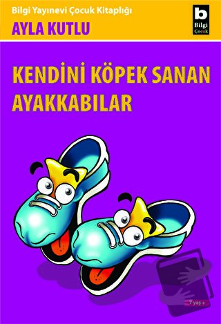 Kendini Köpek Sanan Ayakkabılar - Ayla Kutlu - Bilgi Yayınevi - Fiyatı