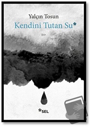 Kendini Tutan Su - Yalçın Tosun - Sel Yayıncılık - Fiyatı - Yorumları 