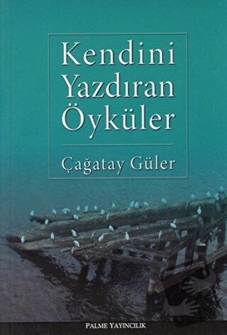 Kendini Yazdıran Öyküler - Çağatay Güler - Palme Yayıncılık - Fiyatı -