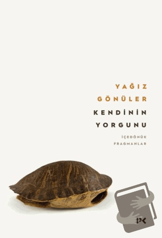 Kendinin Yorgunu: İçedönük Fragmanlar - Yağız Gönüler - Profil Kitap -