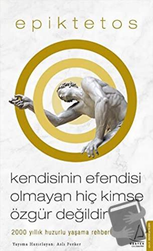 Kendisinin Efendisi Olmayan Hiç Kimse Özgür Değildir - Epiktetos - Des