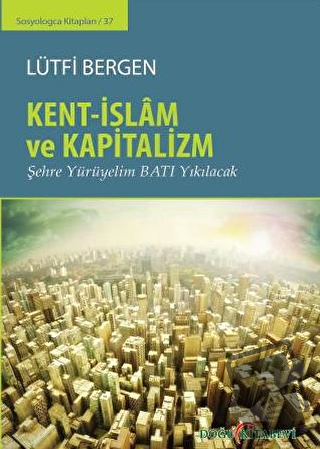 Kent-İslam ve Kapitalizm (Ciltli) - Lütfi Bergen - Doğu Kitabevi - Fiy