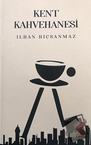 Kent Kahvehanesi - İlhan Hiçsanmaz - Klaros Yayınları - Fiyatı - Yorum