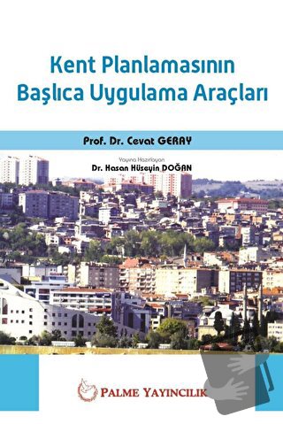 Kent Planlamasının Başlıca Uygulama Araçları - Cevat Geray - Palme Yay