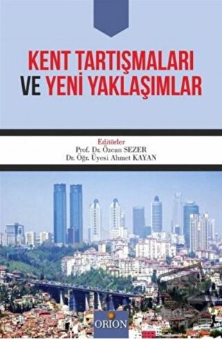 Kent Tartışmaları ve Yeni Yaklaşımlar - Ahmet Kayan - Orion Kitabevi -