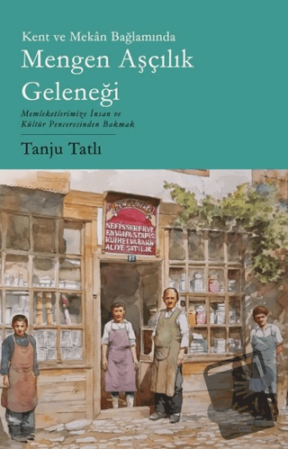 Kent ve Mekan Bağlamında Mengen Aşçılık Geleneği - Tanju Tatlı - Phoen