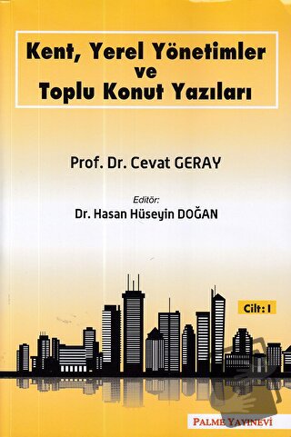 Kent, Yerel Yönetimler ve Toplu Konut Yazıları (Cilt 1) - Cevat Geray 