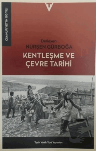 Kentleşme ve Çevre Tarihi - Nurşen Gürboğa - Tarih Vakfı Yurt Yayınlar