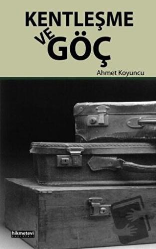 Kentleşme ve Göç - Ahmet Koyuncu - Hikmetevi Yayınları - Fiyatı - Yoru