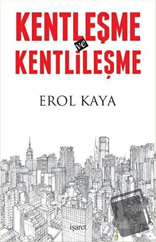 Kentleşme ve Kentlileşme - Erol Kaya - İşaret Yayınları - Fiyatı - Yor