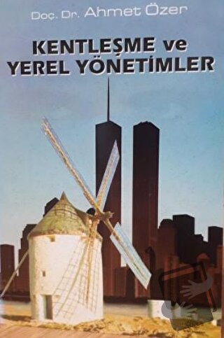 Kentleşme ve Yerel Yönetimler - Ahmet Özer - Ürün Yayınları - Fiyatı -