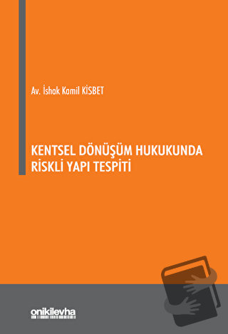 Kentsel Dönüşüm Hukukunda Riskli Yapı Tespiti - İshak Kamil Kisbet - O