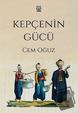 Kepçenin Gücü - Cem Oğuz - Luna Yayınları - Fiyatı - Yorumları - Satın