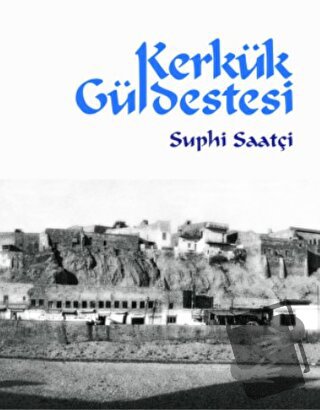 Kerkük Güldestesi - Suphi Saatçi - Ötüken Neşriyat - Fiyatı - Yorumlar