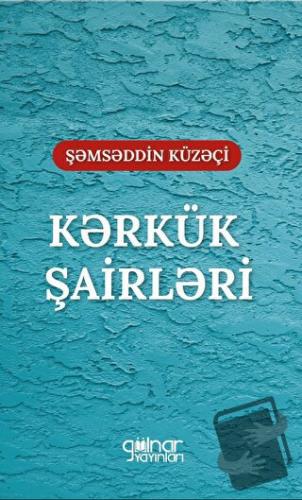 Kerkük Şairleri "Irak Türkmen Şairleri” - Şemseddin Kuzeçi - Gülnar Ya