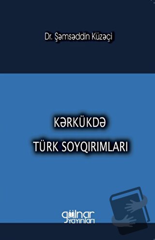 Kerkükde Türk Soykırımları - Şəmsəddin Küzeçi - Gülnar Yayınları - Fiy