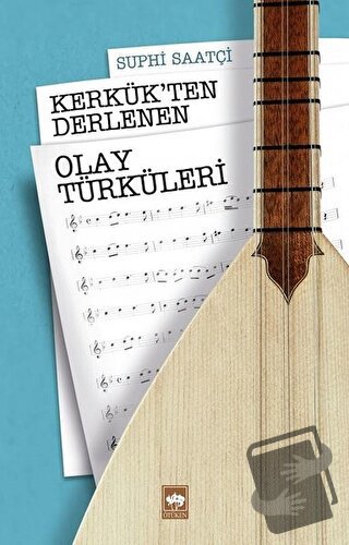 Kerkük'ten Derlenen Olay Türküleri - Suphi Saatçi - Ötüken Neşriyat - 