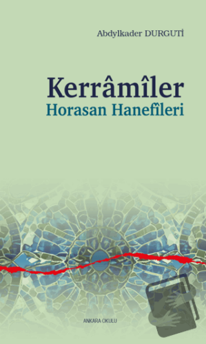 Kerramiler Horasan Hanefileri - Abdylkader Durguti - Ankara Okulu Yayı