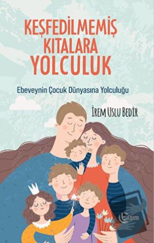 Keşfedilmemiş Kıtalara Yolculuk - İrem Uslu Bedir - Tılsım Yayınevi - 