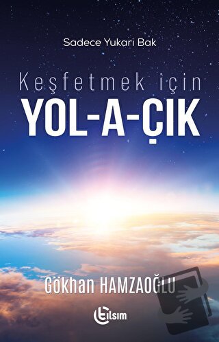 Keşfetmek için Yol-a-çık - Gökhan Hamzaoğlu - Tılsım Yayınevi - Fiyatı