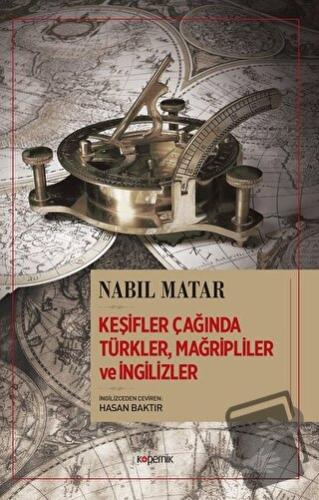 Keşifler Çağında Türkler, Mağripliler ve İngilizler - Nabil Matar - Ko