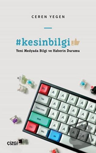 #kesinbilgi - Yeni Medyada Bilgi ve Haberin Durumu - Ceren Yegen - Çiz