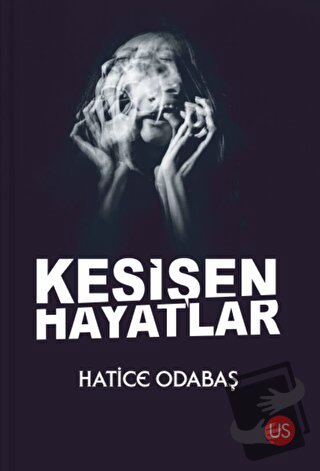 Kesişen Hayatlar - Hatice Odabaş - US Yayınları - Fiyatı - Yorumları -