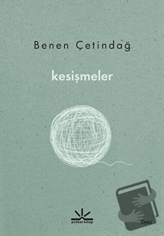 Kesişmeler - Benen Çetindağ - Potkal Kitap Yayınları - Fiyatı - Yoruml