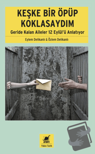 Keşke Bir Öpüp Koklasaydım: Geride Kalan Aileler 12 Eylül'ü Anlatıyor 