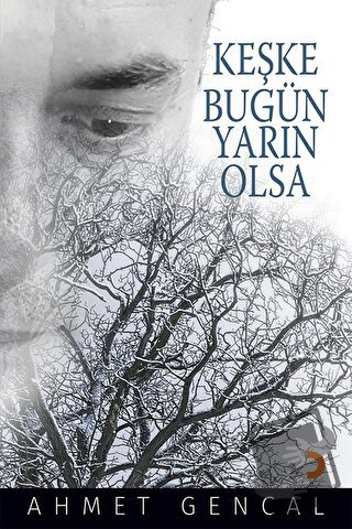 Keşke Bugün Yarın Olsa - Ahmet Gencal - Cinius Yayınları - Fiyatı - Yo