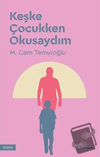 Keşke Çocukken Okusaydım - M. Cem Temuroğlu - Edisyon Kitap - Fiyatı -