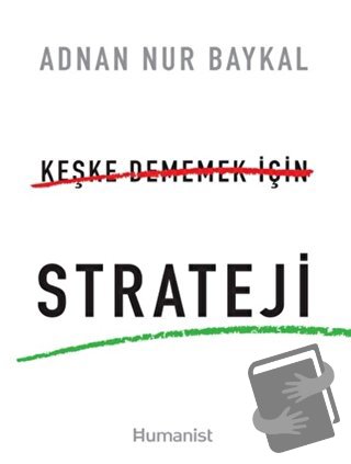 Keşke Dememek için Strateji - Adnan Nur Baykal - Hümanist Kitap Yayınc