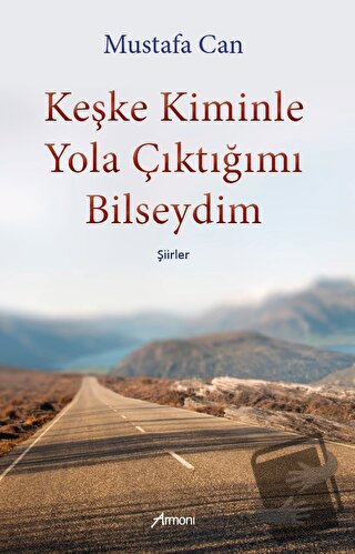 Keşke Kiminle Yola Çıktığımı Bilseydim - Mustafa Can - Armoni Yayıncıl