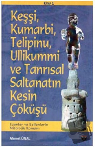 Keşşi, Kumarbi, Telipinu, Ullikummi ve Tanrisal Saltanatin Kesin Çöküş