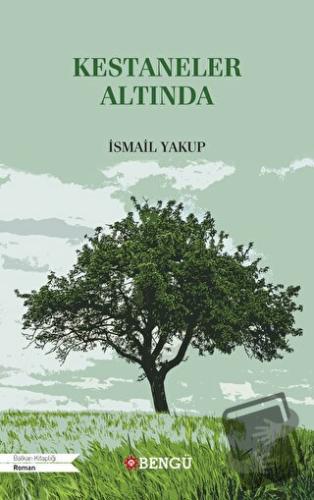 Kestaneler Altında - İsmail Yakup - Bengü Yayınları - Fiyatı - Yorumla