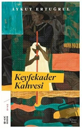 Keyfekader Kahvesi - Aykut Ertuğrul - Ketebe Yayınları - Fiyatı - Yoru