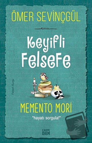 Keyifli Felsefe: Memento Mori - Ömer Sevinçgül - Carpe Diem Kitapları 