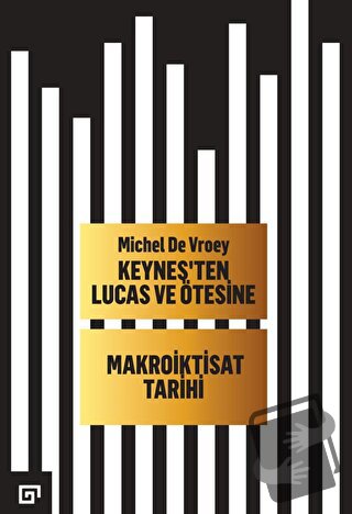 Keynes'ten Lucas ve Ötesine - Makroiktisat Tarihi - Michel De Vroey - 