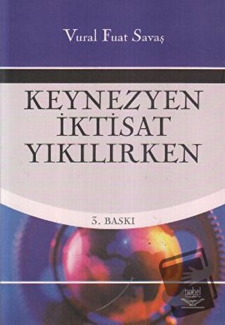 Keynezyen İktisat Yıkılırken - Vural Fuat Savaş - Nobel Akademik Yayın