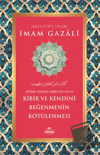 Kibir ve Kendini Beğenmenin Kötülenmesi - İmam Gazali - Ravza Yayınlar