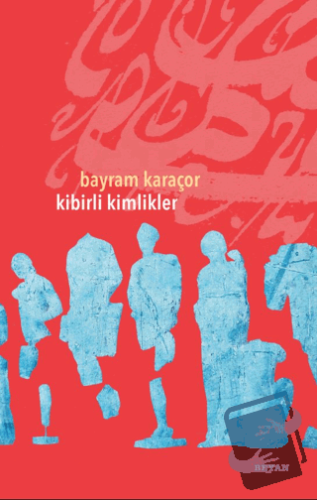 Kibirli Kimlikler - Bayram Karaçor - Beyan Yayınları - Fiyatı - Yoruml