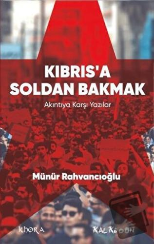 Kıbrıs’a Soldan Bakmak – Akıntıya Karşı Yazılar - Münür Rahvancıoğlu -